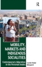 Mobility, Markets and Indigenous Socialities : Contemporary Migration in the Peruvian Andes - Book