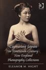 Capturing Japan in Nineteenth-Century New England Photography Collections - Book