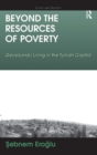 Beyond the Resources of Poverty : Gecekondu Living in the Turkish Capital - Book