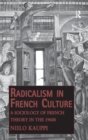 Radicalism in French Culture : A Sociology of French Theory in the 1960s - Book