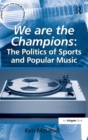 We are the Champions: The Politics of Sports and Popular Music - Book
