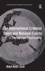 The International Criminal Court and National Courts : A Contentious Relationship - Book