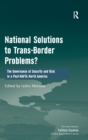 National Solutions to Trans-Border Problems? : The Governance of Security and Risk in a Post-NAFTA North America - Book
