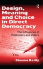 Design, Meaning and Choice in Direct Democracy : The Influences of Petitioners and Voters - Book