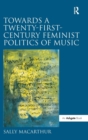 Towards a Twenty-First-Century Feminist Politics of Music - Book
