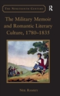 The Military Memoir and Romantic Literary Culture, 1780–1835 - Book