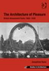 The Architecture of Pleasure : British Amusement Parks 1900–1939 - Book