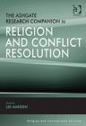 The Ashgate Research Companion to Religion and Conflict Resolution - Book