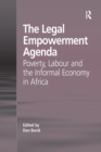 The Legal Empowerment Agenda : Poverty, Labour and the Informal Economy in Africa - Book