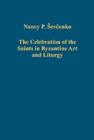 The Celebration of the Saints in Byzantine Art and Liturgy - Book