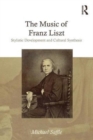 The Music of Franz Liszt : Stylistic Development and Cultural Synthesis - Book
