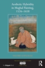 Aesthetic Hybridity in Mughal Painting, 1526–1658 - Book