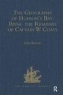 The Geography of Hudson's Bay: Being the Remarks of Captain W. Coats, in Many Voyages to That Locality, Between the Years 1727 and 1751. - Edited Title : Being the Remarks of Captain W. Coats, in Many - Book