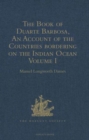 The Book of Duarte Barbosa, An Account of the Countries bordering on the Indian Ocean and their Inhabitants : Written by Duarte Barbosa, and Completed about the year 1518 A.D. Volume I - Book