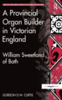 A Provincial Organ Builder in Victorian England : William Sweetland of Bath - Book