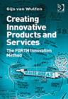 Creating Innovative Products and Services : The FORTH Innovation Method - Book