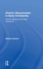 Christ's Resurrection in Early Christianity : and the Making of the New Testament - Book