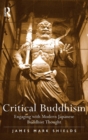 Critical Buddhism : Engaging with Modern Japanese Buddhist Thought - Book