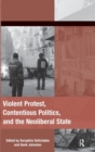 Violent Protest, Contentious Politics, and the Neoliberal State - Book