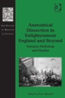 Anatomical Dissection in Enlightenment England and Beyond : Autopsy, Pathology and Display - Book