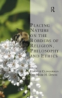 Placing Nature on the Borders of Religion, Philosophy and Ethics - Book