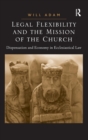 Legal Flexibility and the Mission of the Church : Dispensation and Economy in Ecclesiastical Law - Book