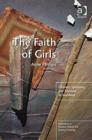 The Faith of Girls : Children's Spirituality and Transition to Adulthood - Book