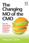 The Changing MO of the CMO : How the Convergence of Brand and Reputation is Affecting Marketers - Book