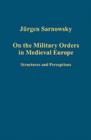 On the Military Orders in Medieval Europe : Structures and Perceptions - Book