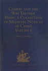 Cathay and the Way Thither. Being a Collection of Medieval Notices of China : Volumes I-IV - Book
