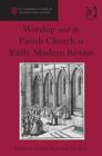 Worship and the Parish Church in Early Modern Britain - Book