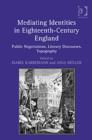 Mediating Identities in Eighteenth-Century England : Public Negotiations, Literary Discourses, Topography - Book