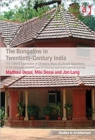 The Bungalow in Twentieth-Century India : The Cultural Expression of Changing Ways of Life and Aspirations in the Domestic Architecture of Colonial and Post-colonial Society - Book
