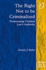 The Right Not to be Criminalized : Demarcating Criminal Law's Authority - Book