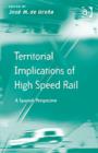 Territorial Implications of High Speed Rail : A Spanish Perspective - Book