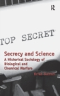 Secrecy and Science : A Historical Sociology of Biological and Chemical Warfare - Book