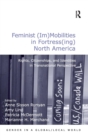 Feminist (Im)Mobilities in Fortress(ing) North America : Rights, Citizenships, and Identities in Transnational Perspective - Book
