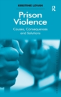 Prison Violence : Causes, Consequences and Solutions - Book