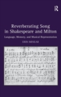 Reverberating Song in Shakespeare and Milton : Language, Memory, and Musical Representation - Book