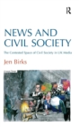 News and Civil Society : The Contested Space of Civil Society in UK Media - Book