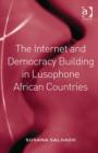The Internet and Democracy Building in Lusophone African Countries - Book