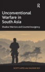 Unconventional Warfare in South Asia : Shadow Warriors and Counterinsurgency - Book