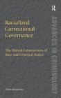 Racialized Correctional Governance : The Mutual Constructions of Race and Criminal Justice - Book