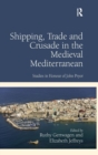 Shipping, Trade and Crusade in the Medieval Mediterranean : Studies in Honour of John Pryor - Book