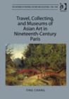 Travel, Collecting, and Museums of Asian Art in Nineteenth-Century Paris - Book