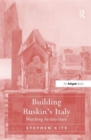 Building Ruskin's Italy : Watching Architecture - Book