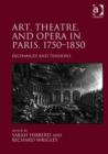 Art, Theatre, and Opera in Paris, 1750-1850 : Exchanges and Tensions - Book