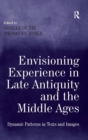 Envisioning Experience in Late Antiquity and the Middle Ages : Dynamic Patterns in Texts and Images - Book