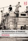 The Architectures of Childhood : Children, Modern Architecture and Reconstruction in Postwar England - Book