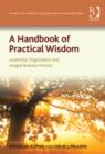 A Handbook of Practical Wisdom : Leadership, Organization and Integral Business Practice - Book